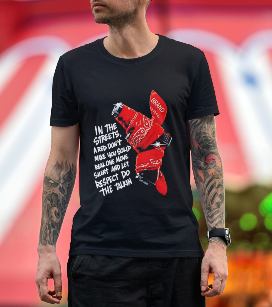 In The Streets Respect Do The Talkin Red Real One Move Silent T-Shirt