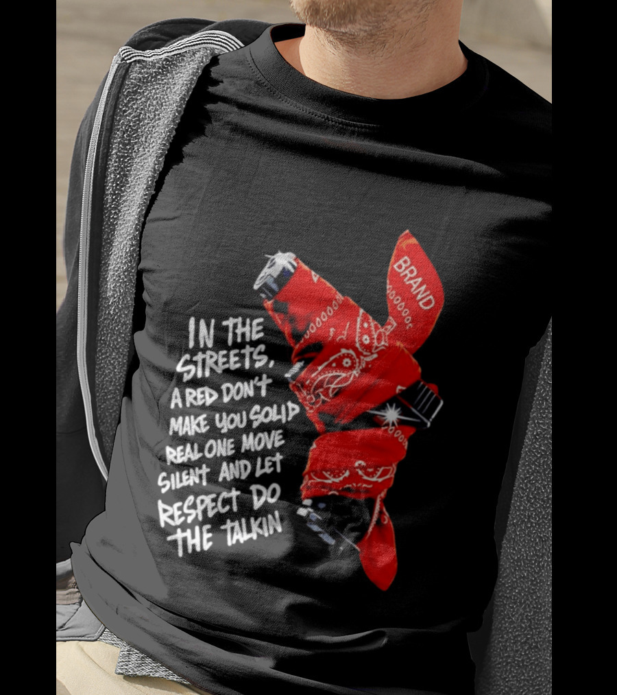 In The Streets Respect Do The Talkin Red Real One Move Silent T-Shirt