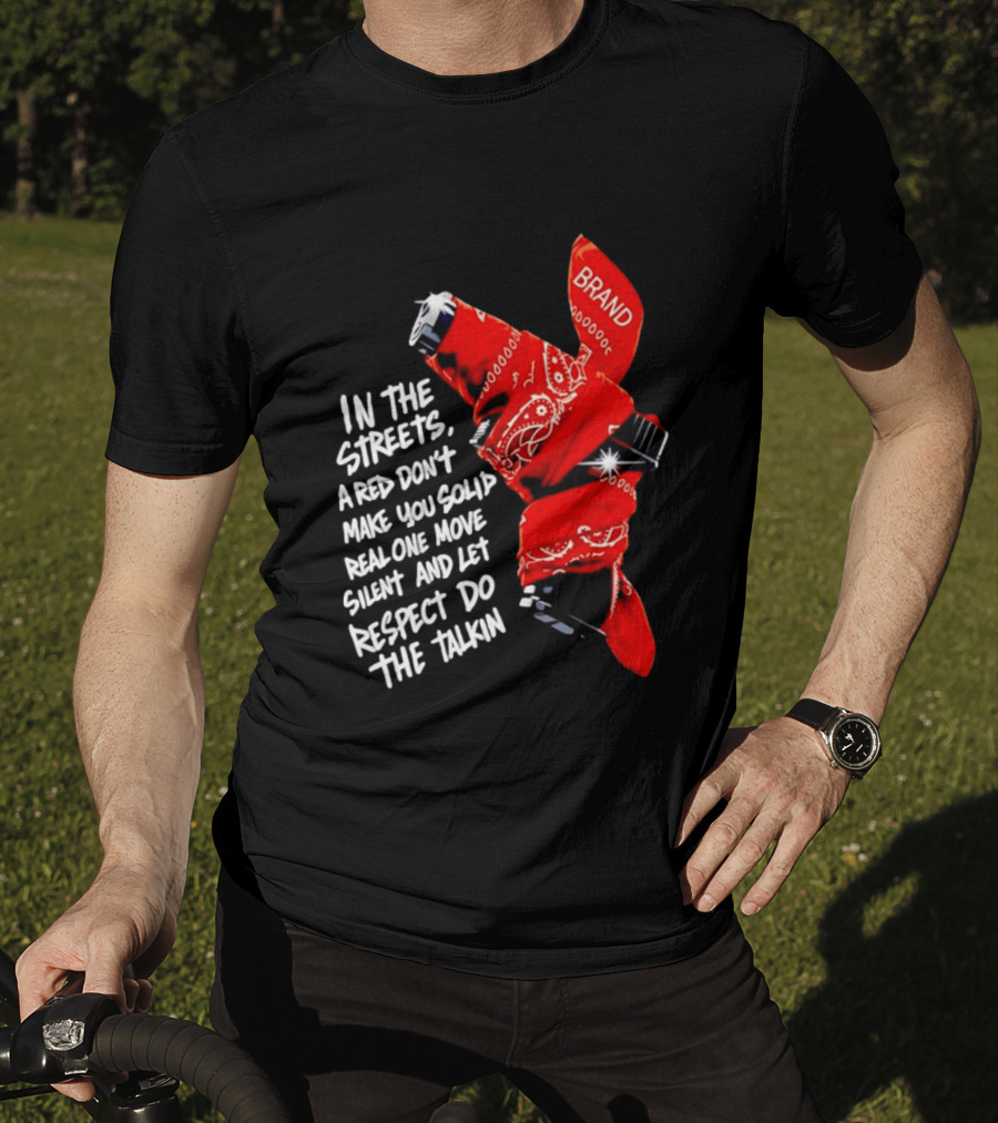 In The Streets Respect Do The Talkin Red Real One Move Silent T-Shirt