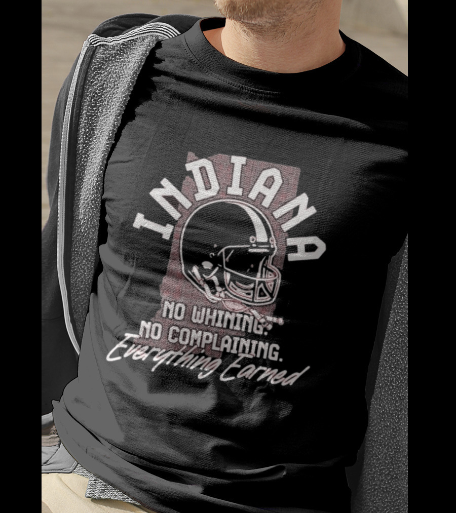 Indiana Hoosiers Football No Whining No Complaining Everything Earned Helmet T-Shirt