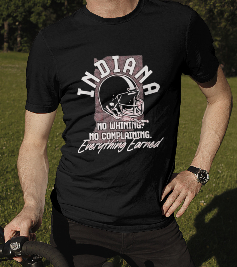 Indiana Hoosiers Football No Whining No Complaining Everything Earned Helmet T-Shirt