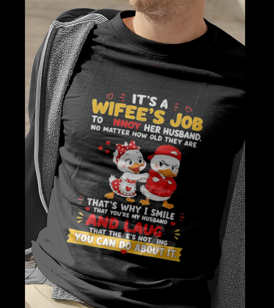 It's A Wifey's Job To Annoy Her Husband No Matter How Old They Are Smile And Laugh You Can Do About It T-Shirt