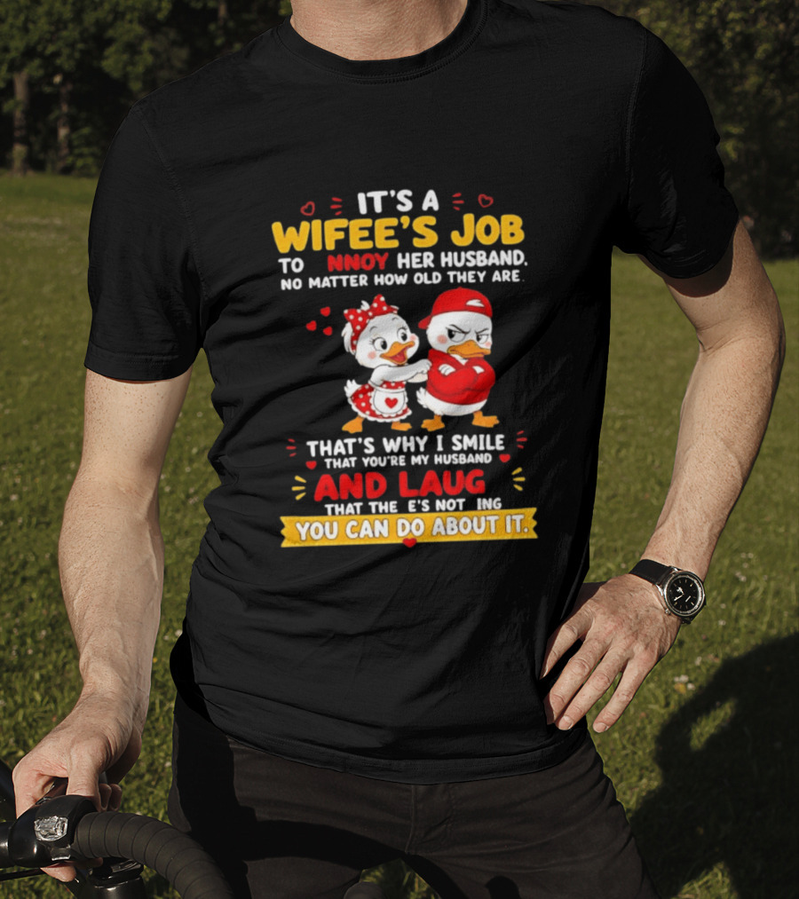 It's A Wifey's Job To Annoy Her Husband No Matter How Old They Are Smile And Laugh You Can Do About It T-Shirt