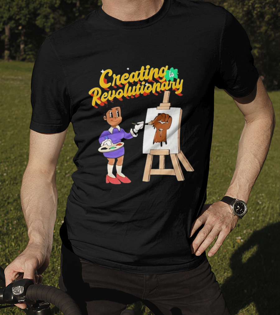 Creating Is Revolutionary Black Power Fist Painting T-Shirt