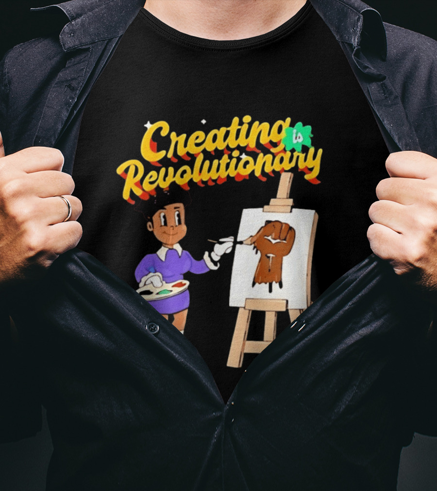 Creating Is Revolutionary Black Power Fist Painting T-Shirt