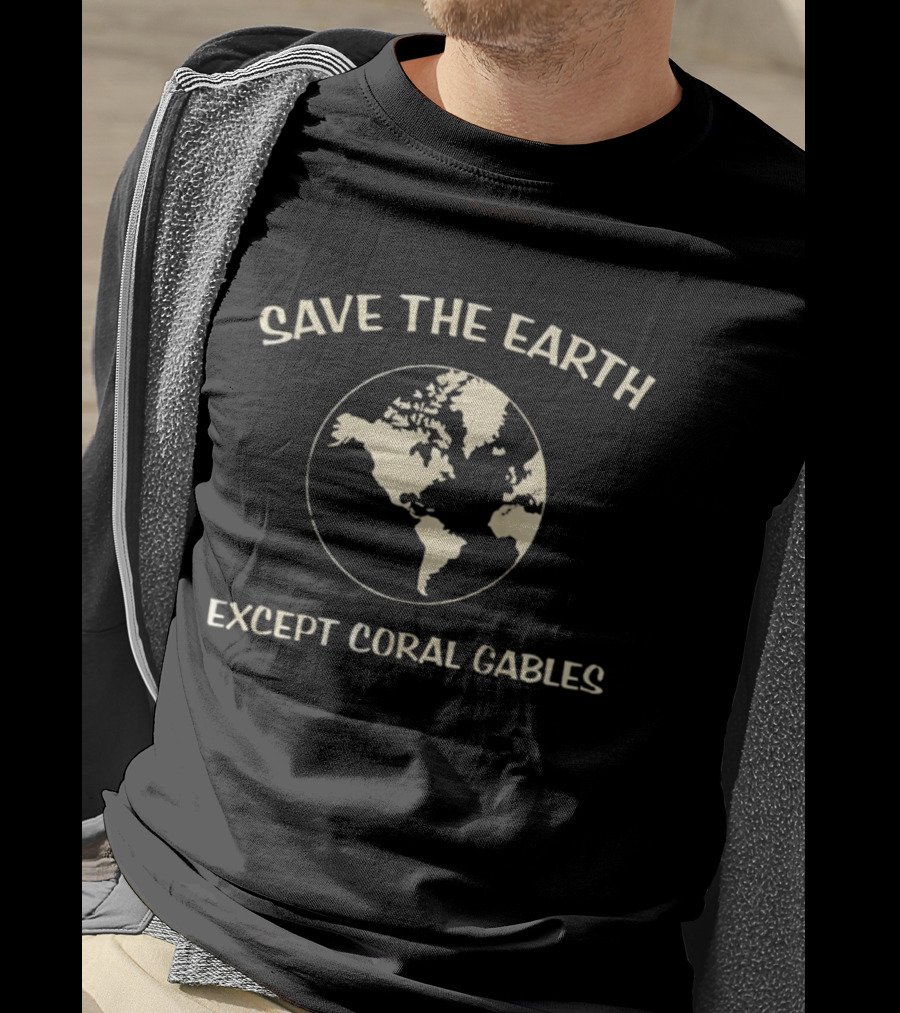 Save The Earth Except Coral Gables Florida Earth Map T-Shirt