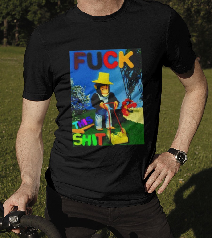 FUCK THIS SHIT Monkey With Lawn Mower And Yellow Hat T-Shirt