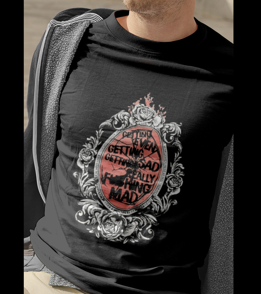 Getting Even Getting Sad Really Mad Floral Frame Roses Black White Pink T-Shirt