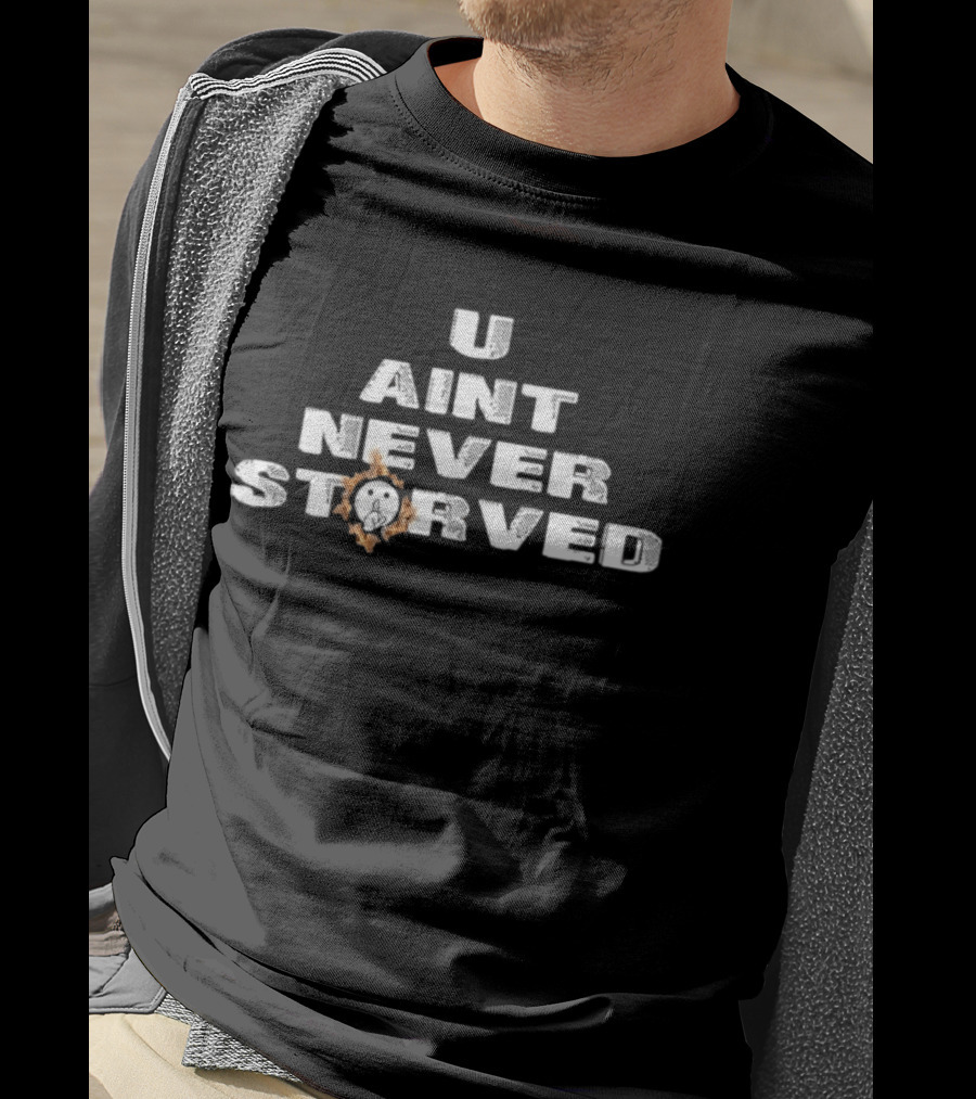 U Aint Never Storved Hand Gesture Streetwear Urban Fashion T-Shirt