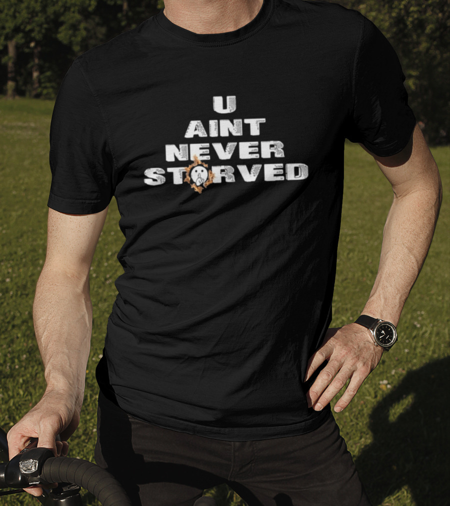 U Aint Never Storved Hand Gesture Streetwear Urban Fashion T-Shirt
