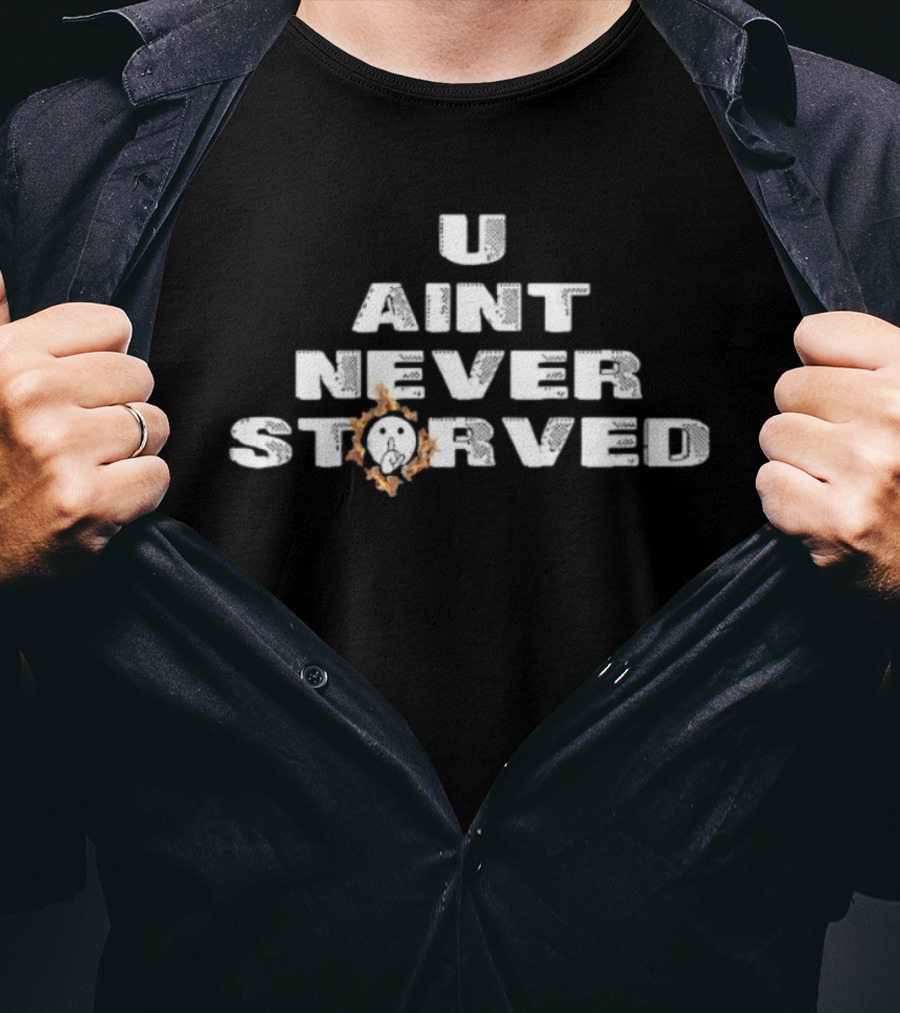 U Aint Never Storved Hand Gesture Streetwear Urban Fashion T-Shirt