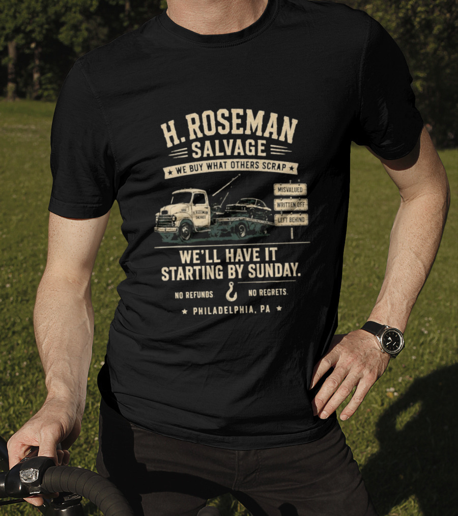 H Roseman Salvage Philadelphia We Buy What Others Scrap No Regrets No Refunds Starting By Sunday Misvalued Written Off Left Behind T-Shirt