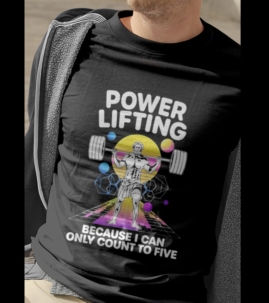 Power Lifting Because I Can Only Count To Five Retro Barbell Gym Workout Humor T-Shirt