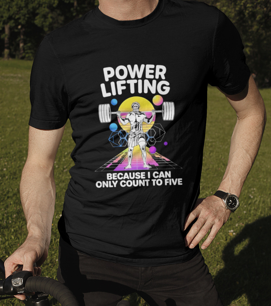 Power Lifting Because I Can Only Count To Five Retro Barbell Gym Workout Humor T-Shirt