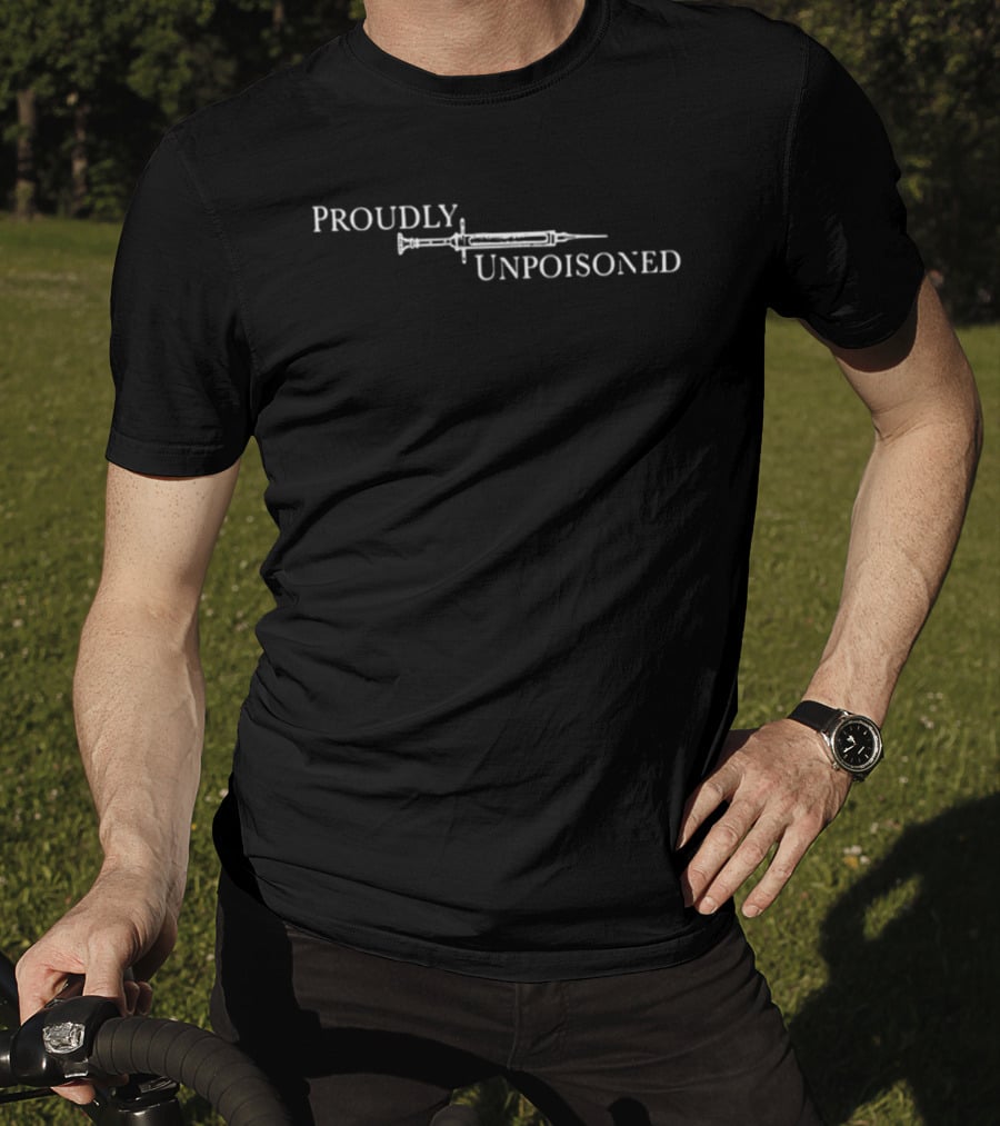 Proudly Unpoisoned Syringe Medical Freedom Awareness T-Shirt