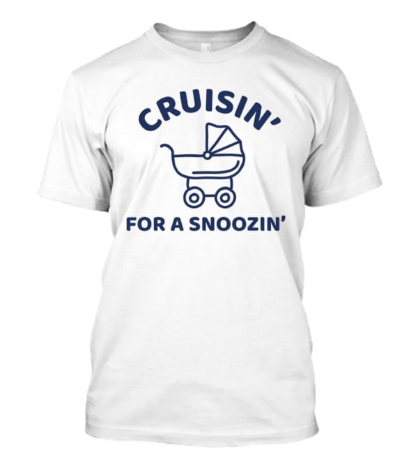 Cruisin' For A Snoozin' Baby Stroller T-Shirt