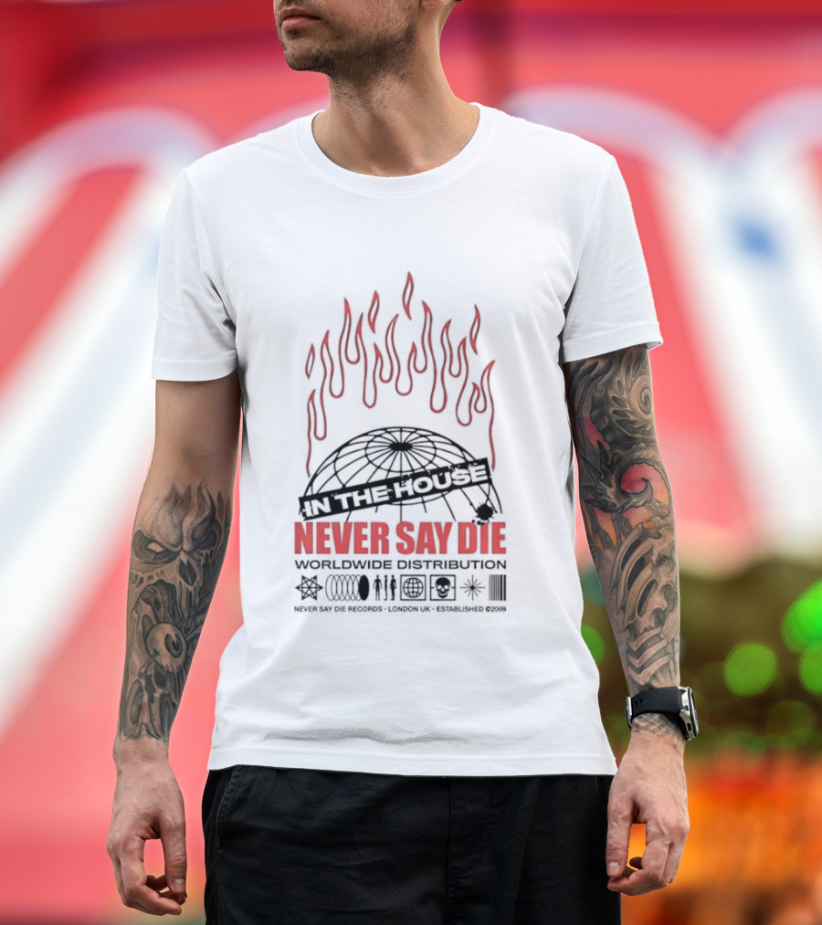 Never Say Die Records In The House Flame Design Worldwide Distribution T-Shirt