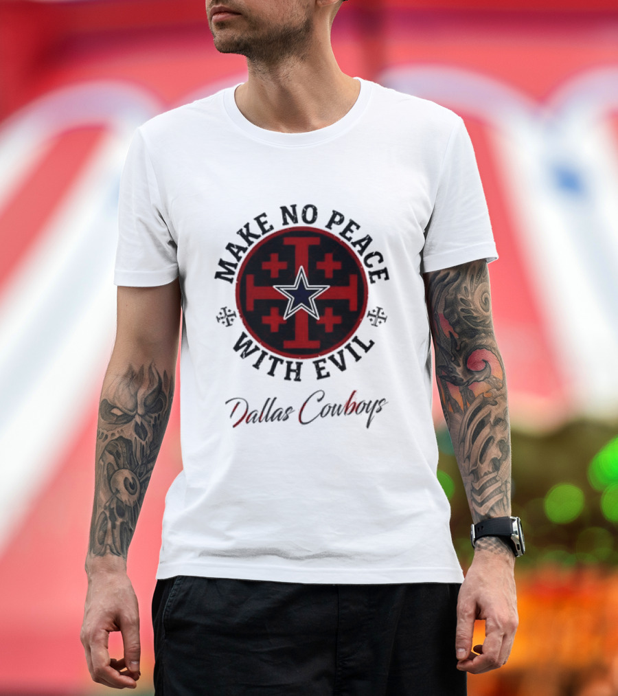 Dallas Cowboys Make No Peace With Evil Star And Cross T-Shirt