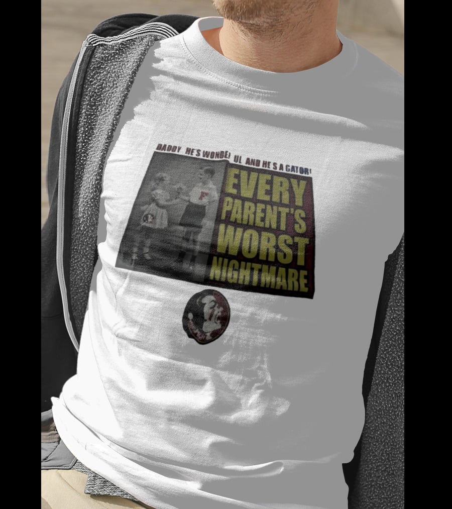 Daddy He's Wonderful And He's A Gator Every Parent's Worst Nightmare Florida State Seminoles T-Shirt