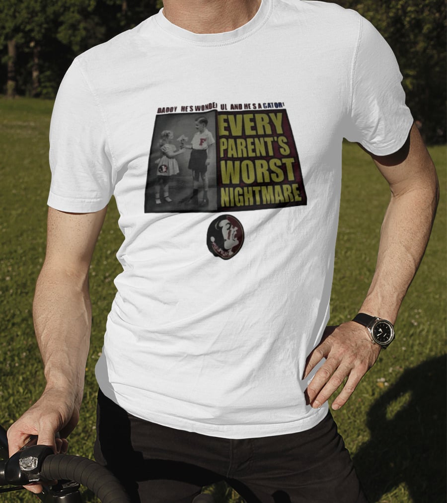 Daddy He's Wonderful And He's A Gator Every Parent's Worst Nightmare Florida State Seminoles T-Shirt