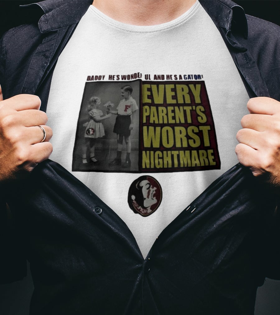 Daddy He's Wonderful And He's A Gator Every Parent's Worst Nightmare Florida State Seminoles T-Shirt