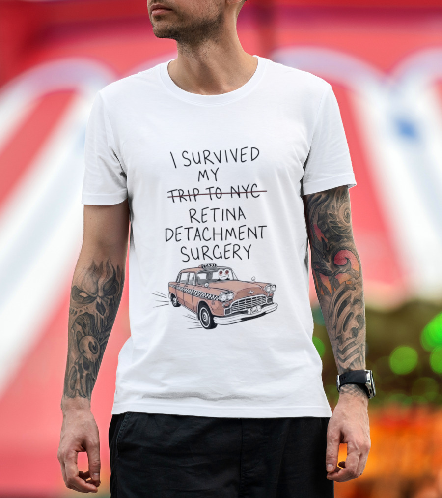 I Survived My Retina Detachment Surgery In NYC With Taxi T-Shirt