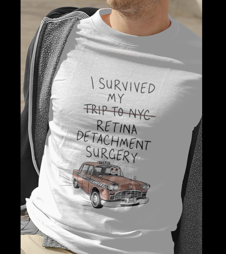 I Survived My Retina Detachment Surgery In NYC With Taxi T-Shirt