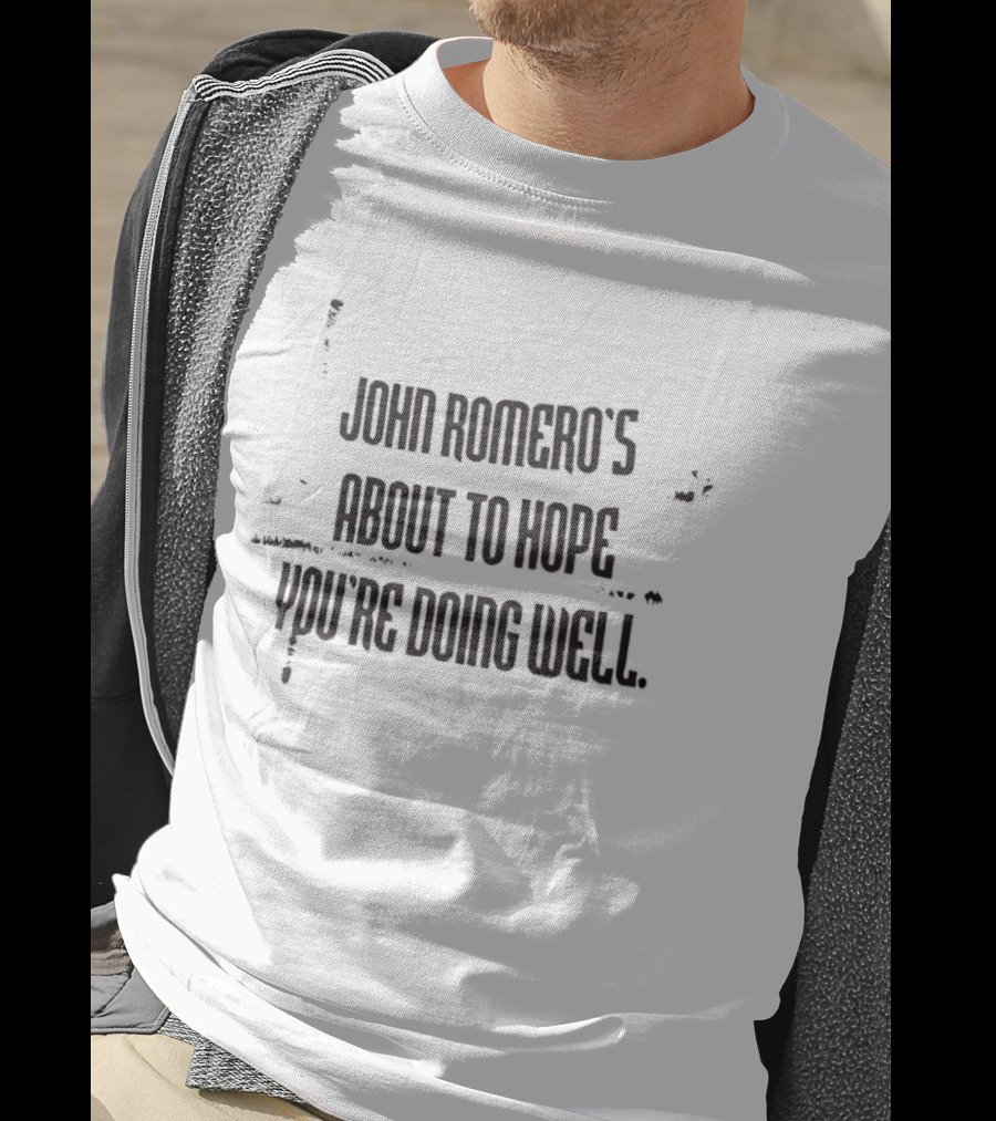 John Romero's About To Hope You're Doing Well T-Shirt
