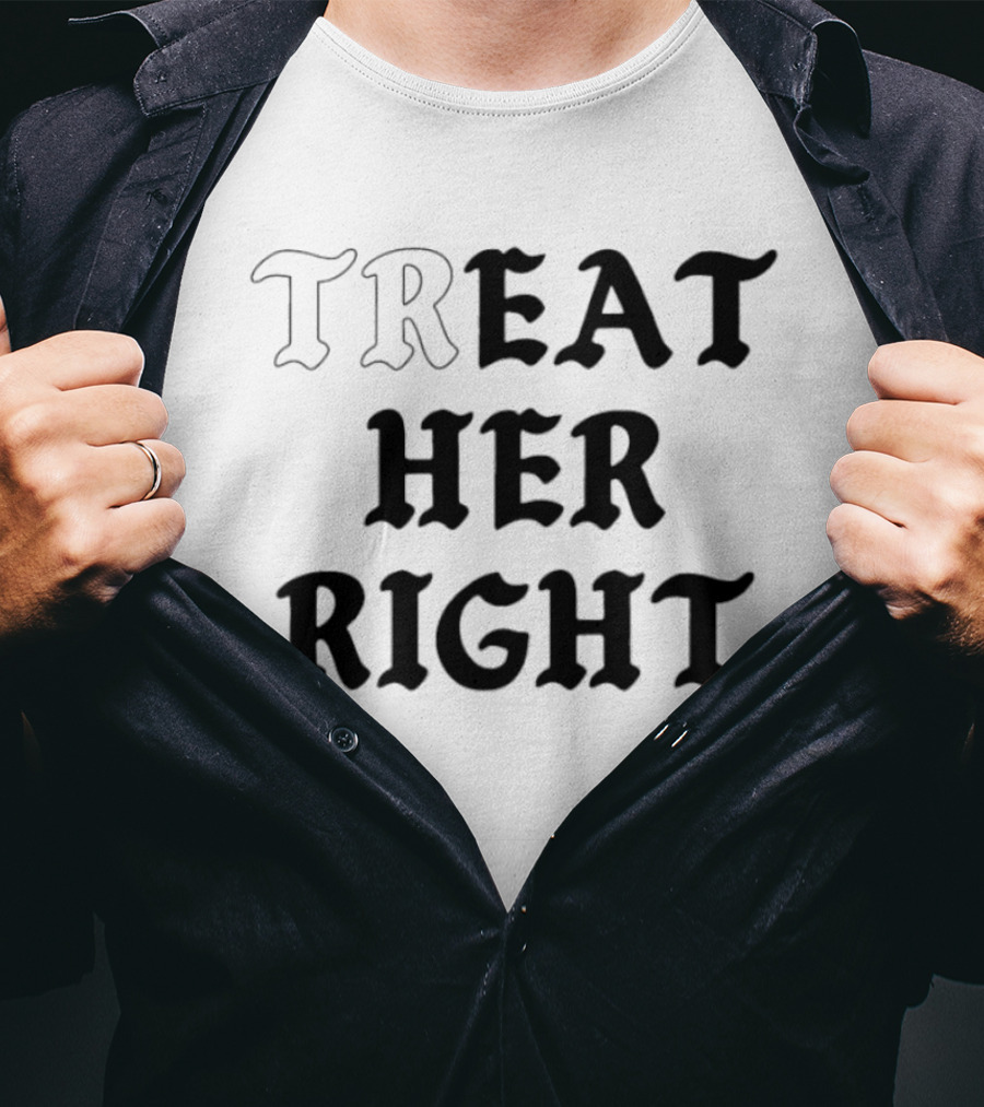 Treat Her Right Relationship Advice T-Shirt