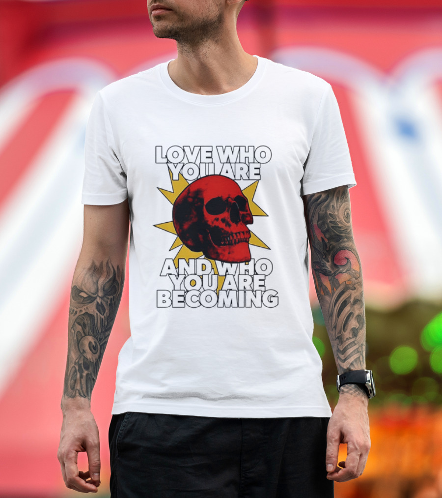 Love Who You Are And Who You Are Becoming Skull Red Sunburst T-Shirt