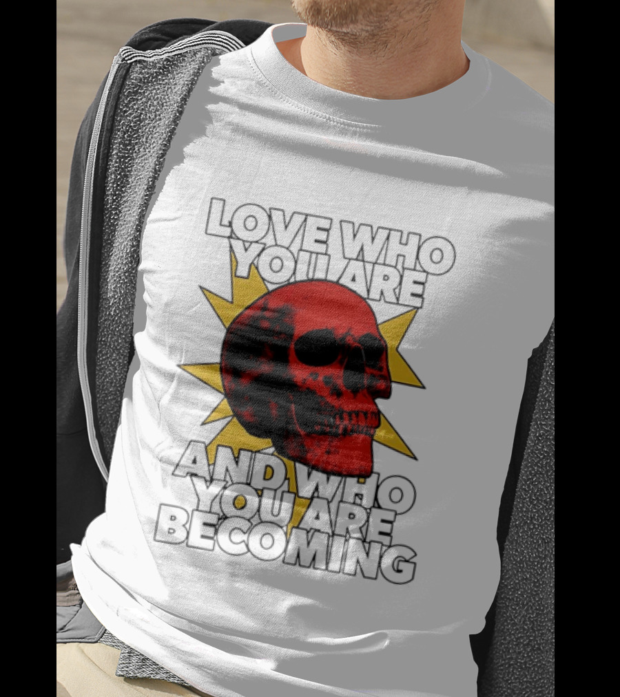 Love Who You Are And Who You Are Becoming Skull Red Sunburst T-Shirt