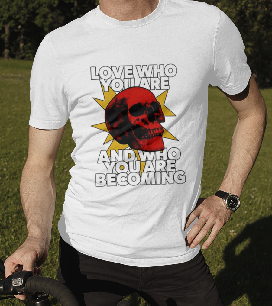 Love Who You Are And Who You Are Becoming Skull Red Sunburst T-Shirt
