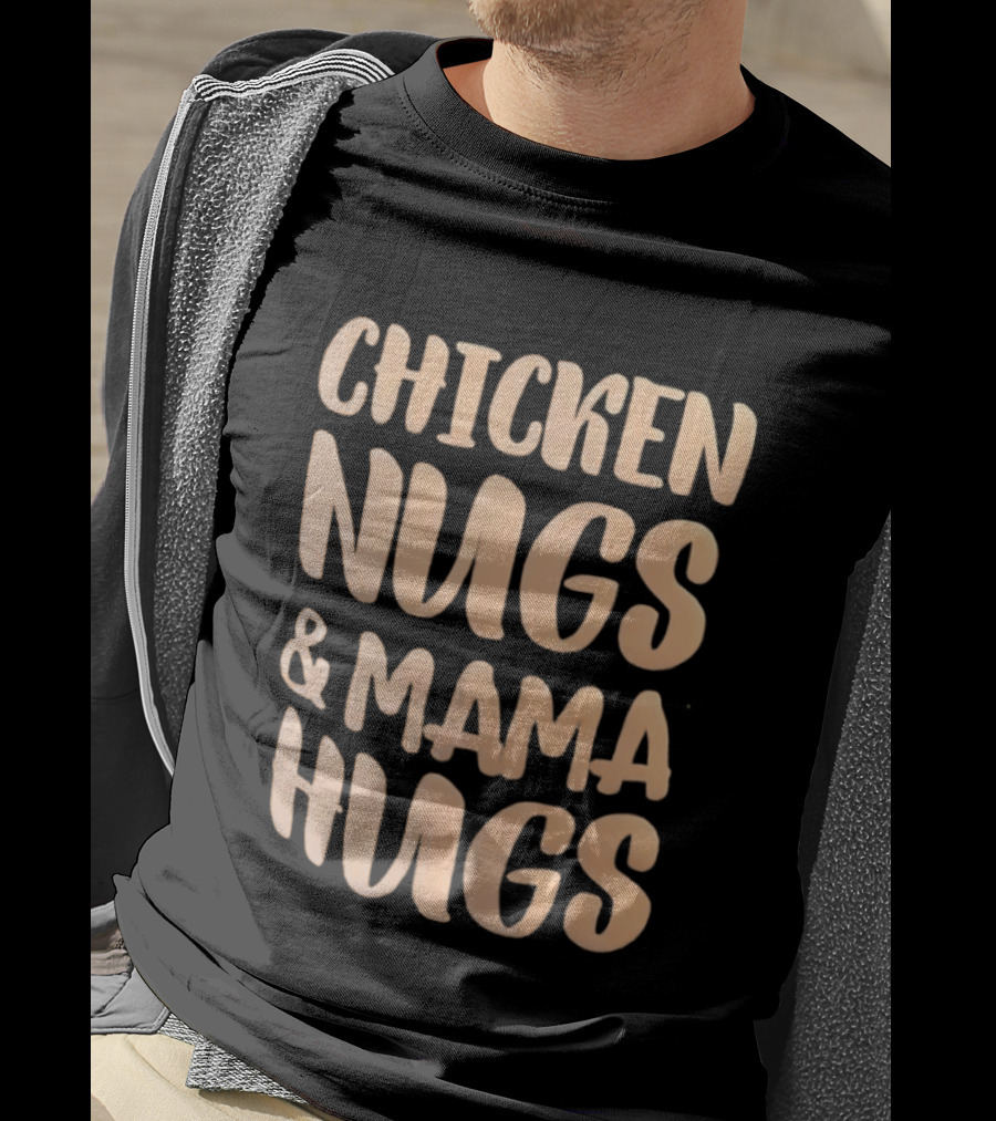 Chicken Nugs And Mama Hugs Fun Mom Life T-Shirt