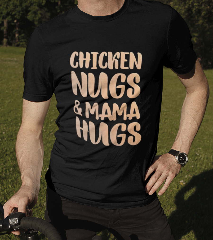 Chicken Nugs And Mama Hugs Fun Mom Life T-Shirt
