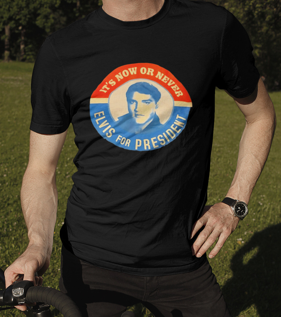 Elvis Presley It's Now Or Never For President T-Shirt