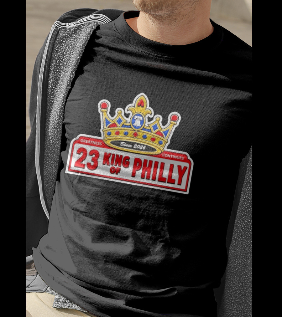 Greatness Continues 23 King Of Philly Since 2026 T-Shirt