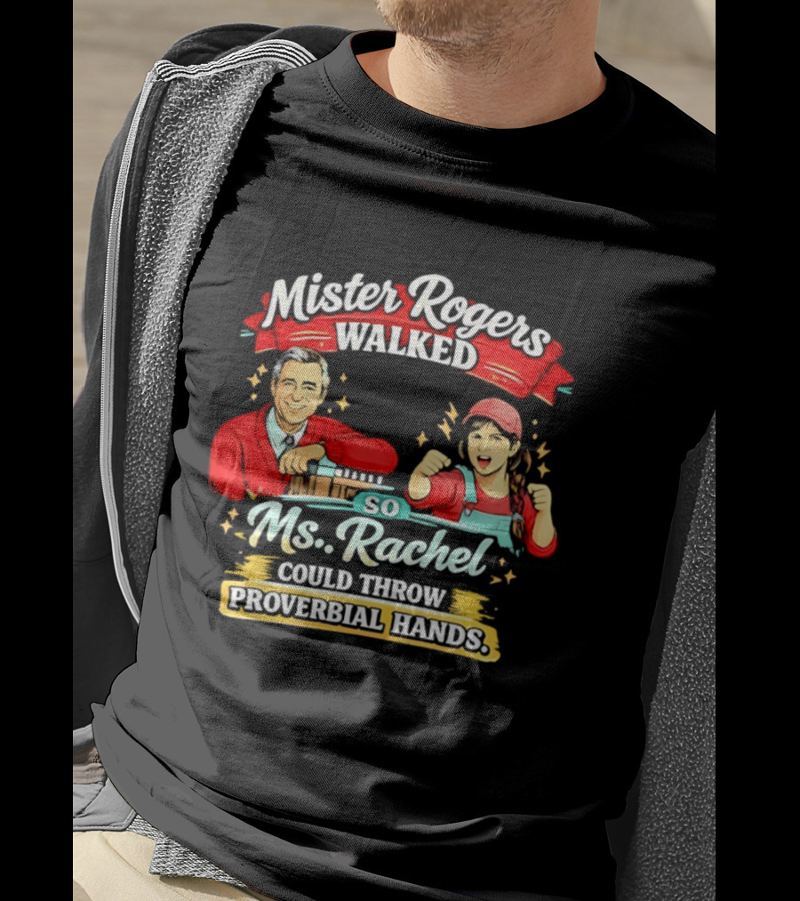 Mister Rogers Walked So Ms Rachel Could Throw Proverbial Hands Iconic Duo T-Shirt