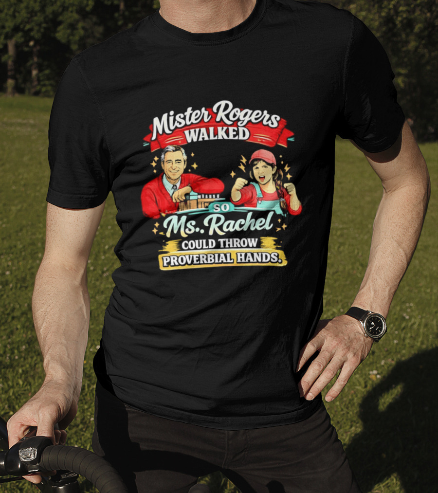 Mister Rogers Walked So Ms Rachel Could Throw Proverbial Hands Iconic Duo T-Shirt