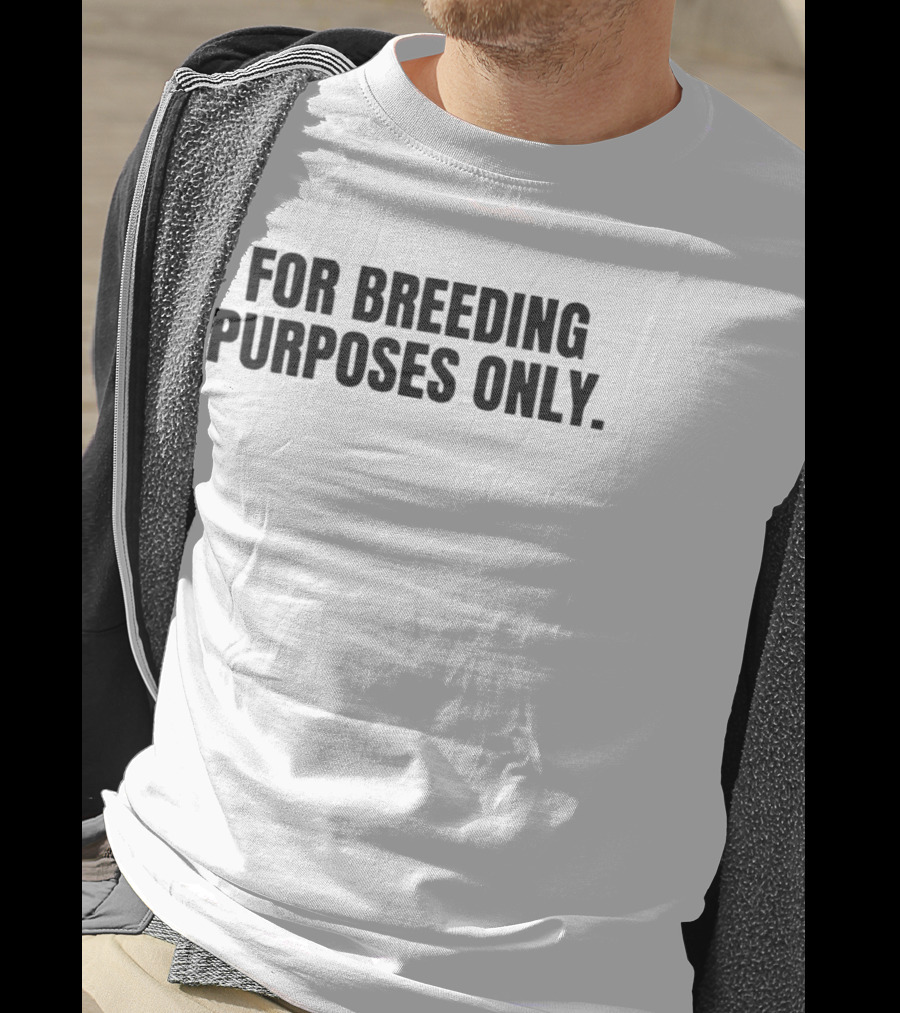 For Breeding Purposes Only Sarcastic Saying T-Shirt