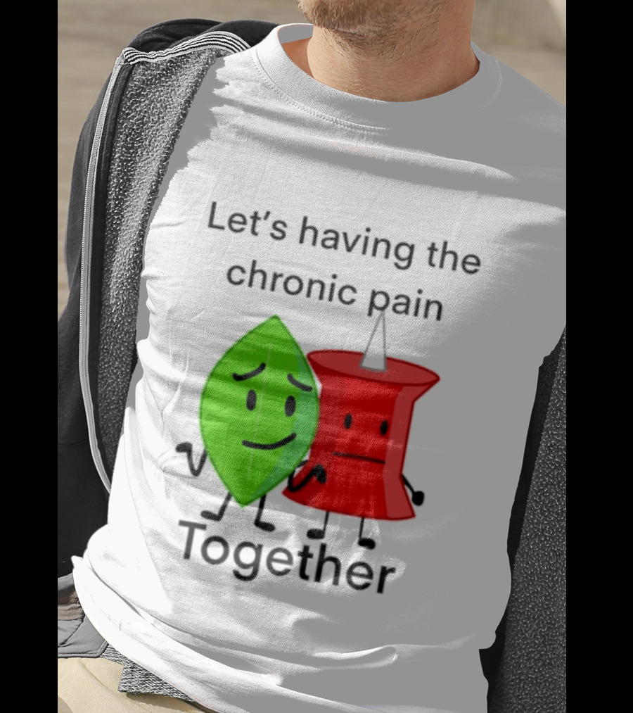 Let's Having The Chronic Pain Together Leaf And Red Pushpin Characters T-Shirt