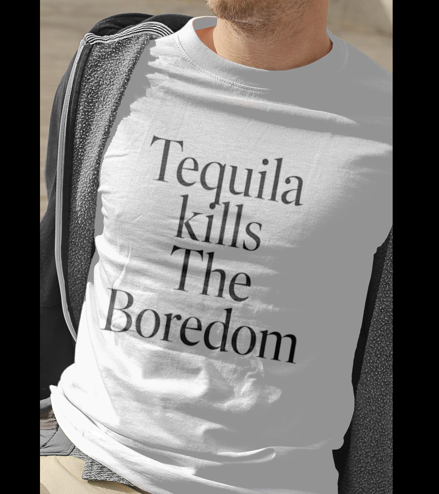 Tequila Kills The Boredom Party Drinking Celebration T-Shirt