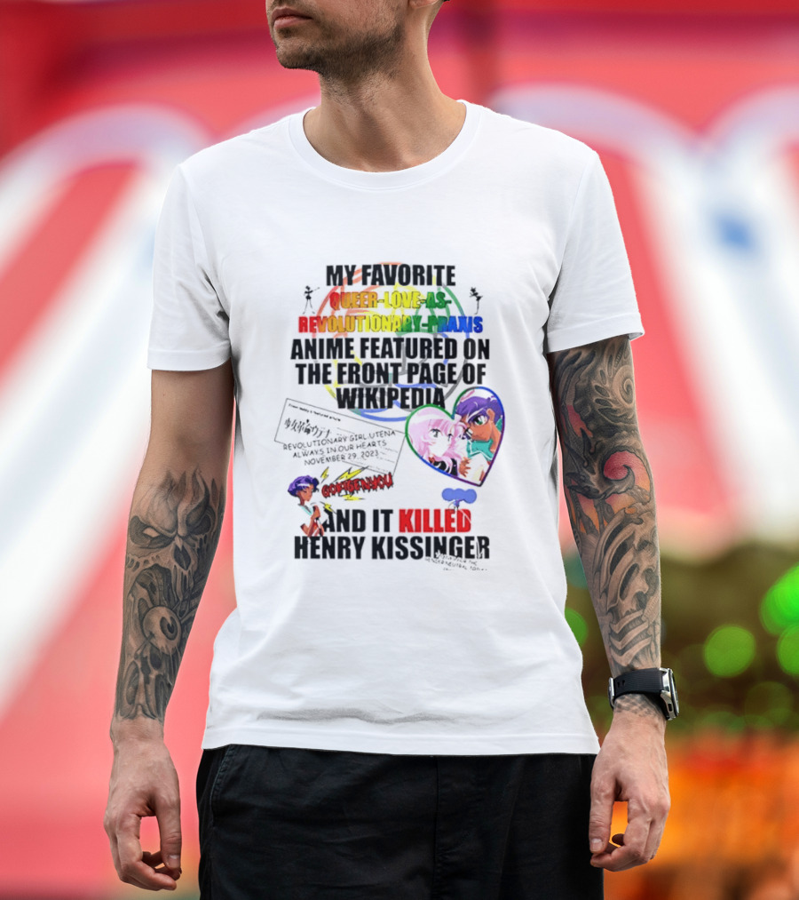 My Favorite Queer Love Revolutionary Utena Anime Critique Consent Killed Henry Kissinger T-Shirt