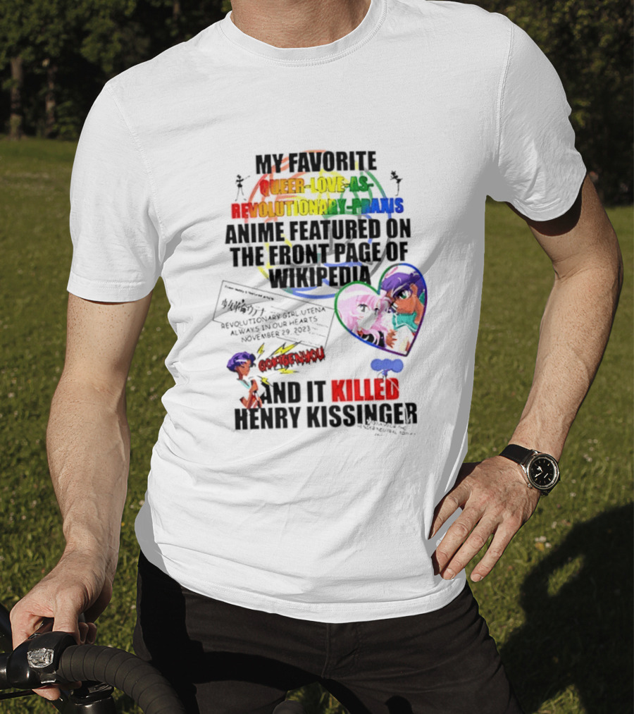My Favorite Queer Love Revolutionary Utena Anime Critique Consent Killed Henry Kissinger T-Shirt