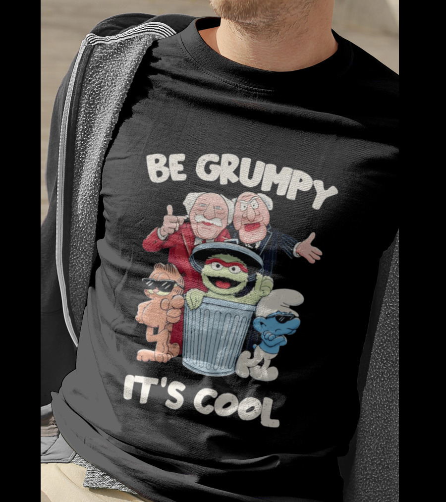 Be Grumpy It's Cool With Statler Waldorf Oscar The Grouch Garfield Smurf T-Shirt