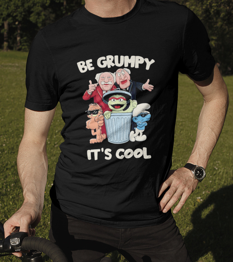 Be Grumpy It's Cool With Statler Waldorf Oscar The Grouch Garfield Smurf T-Shirt