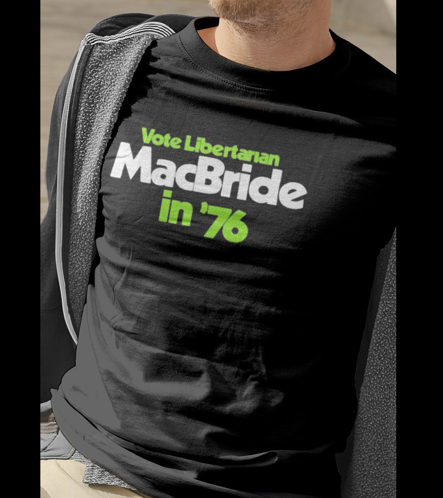 Vote Libertarian MacBride In 76 T-Shirt