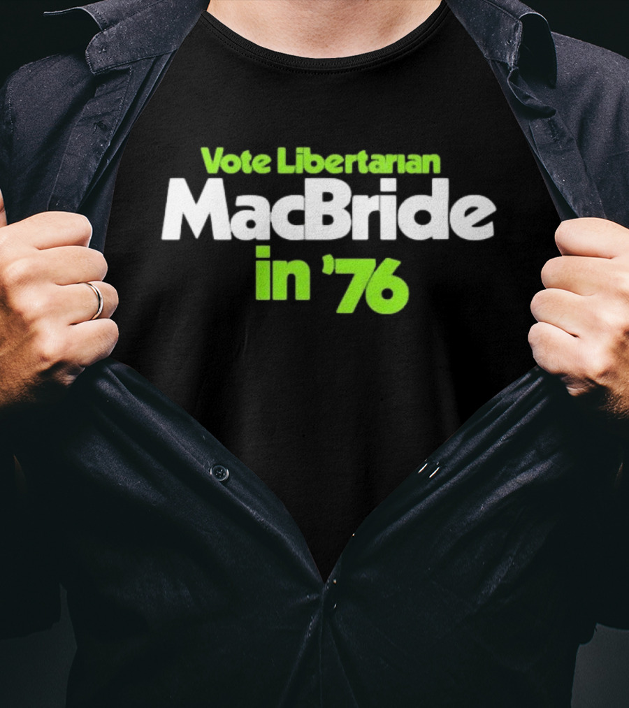 Vote Libertarian MacBride In 76 T-Shirt