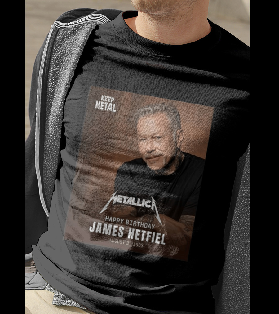 Keep Metal Metallica Happy Birthday James Hetfield August 3 1963 T-Shirt
