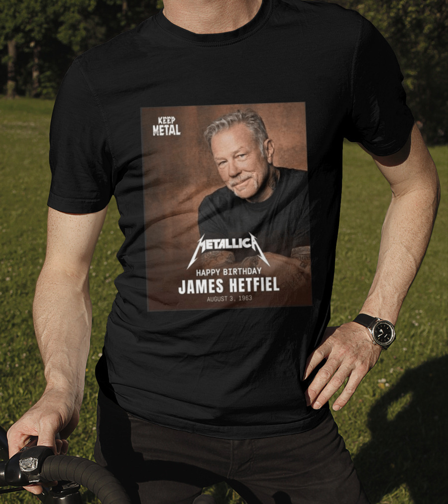 Keep Metal Metallica Happy Birthday James Hetfield August 3 1963 T-Shirt