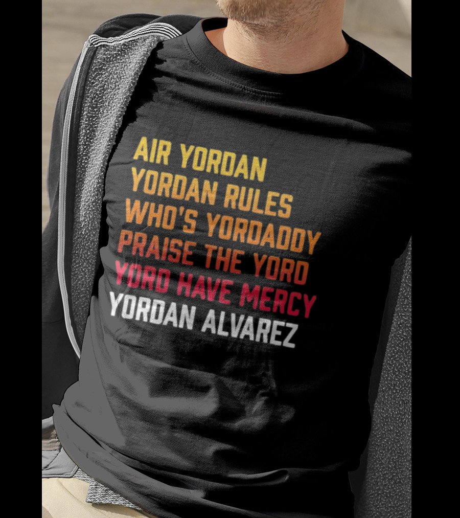 Air Yordan Yordan Rules Who's Yordaddy Praise The Yoro Yoro Have Mercy Yordan Alvarez T-Shirt